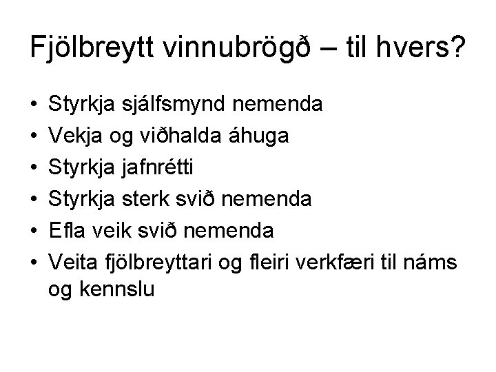 Fjölbreytt vinnubrögð – til hvers? • • • Styrkja sjálfsmynd nemenda Vekja og viðhalda