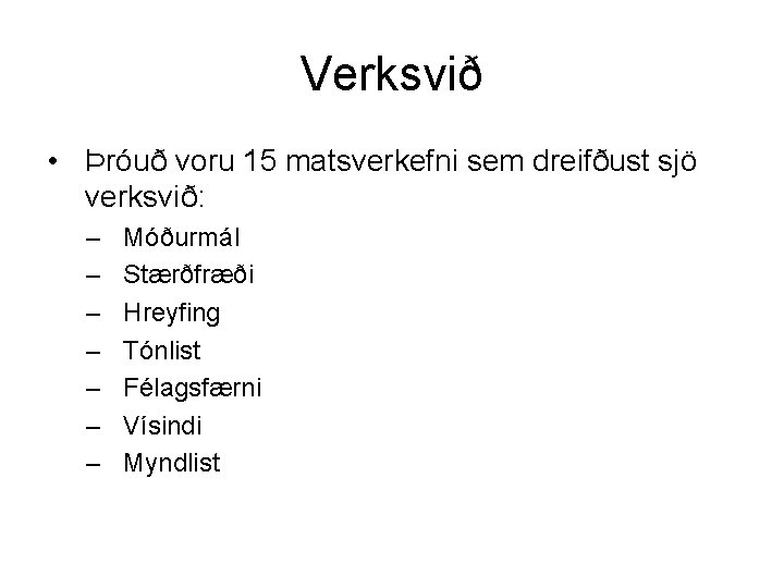 Verksvið • Þróuð voru 15 matsverkefni sem dreifðust sjö verksvið: – – – –