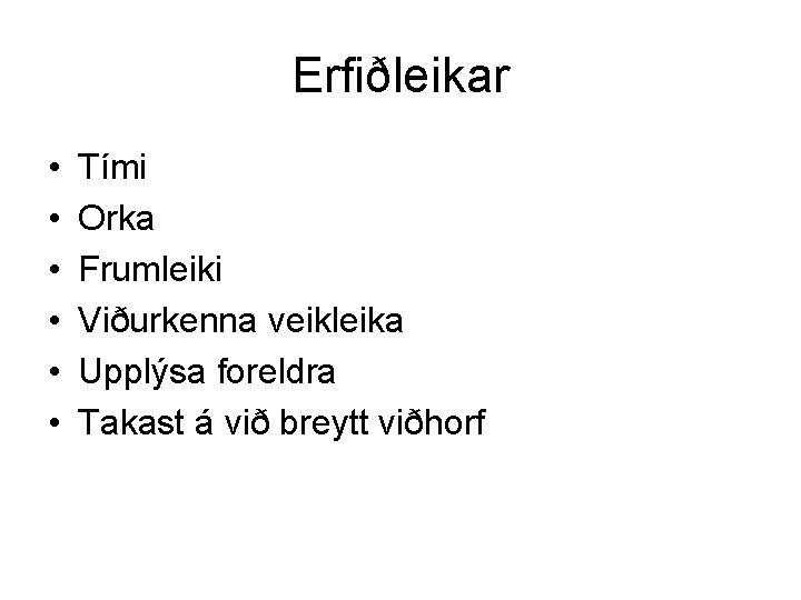 Erfiðleikar • • • Tími Orka Frumleiki Viðurkenna veikleika Upplýsa foreldra Takast á við