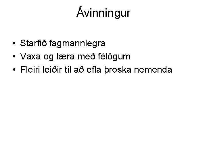 Ávinningur • Starfið fagmannlegra • Vaxa og læra með félögum • Fleiri leiðir til