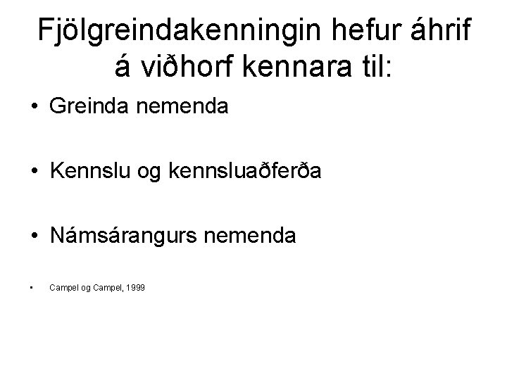 Fjölgreindakenningin hefur áhrif á viðhorf kennara til: • Greinda nemenda • Kennslu og kennsluaðferða