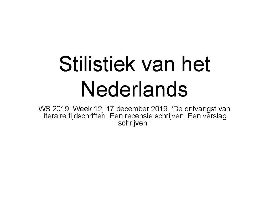 Stilistiek van het Nederlands WS 2019. Week 12, 17 december 2019. ‘De ontvangst van