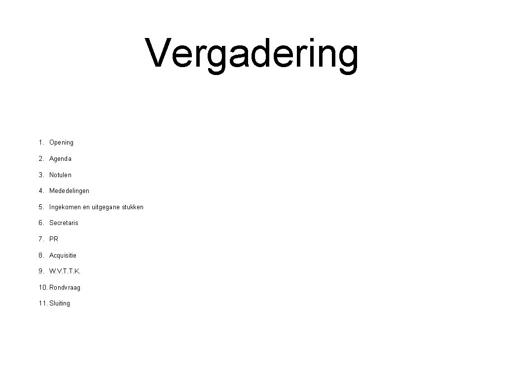 Vergadering 1. Opening 2. Agenda 3. Notulen 4. Mededelingen 5. Ingekomen en uitgegane stukken