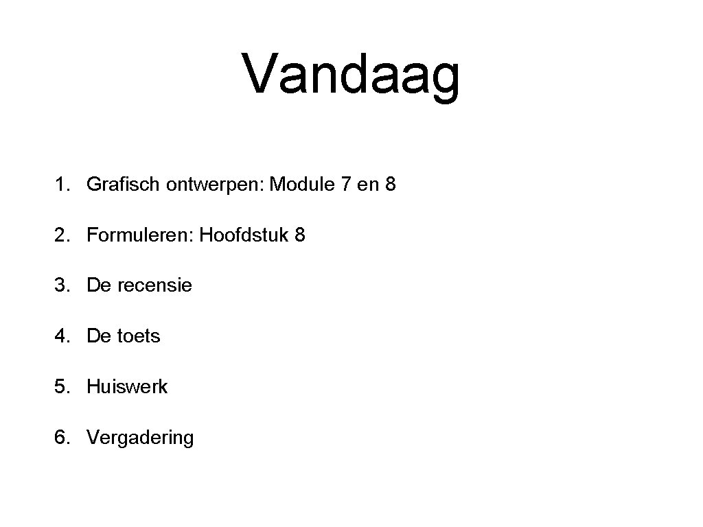 Vandaag 1. Grafisch ontwerpen: Module 7 en 8 2. Formuleren: Hoofdstuk 8 3. De