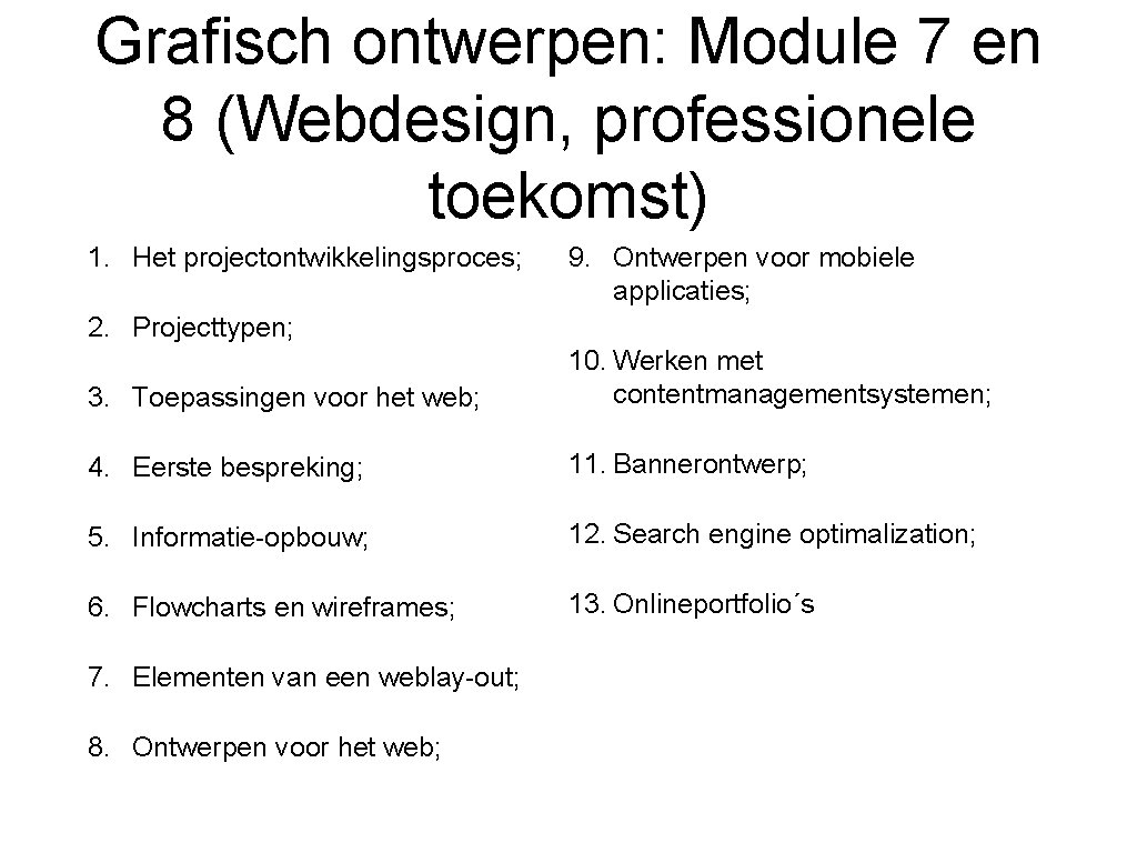 Grafisch ontwerpen: Module 7 en 8 (Webdesign, professionele toekomst) 1. Het projectontwikkelingsproces; 9. Ontwerpen