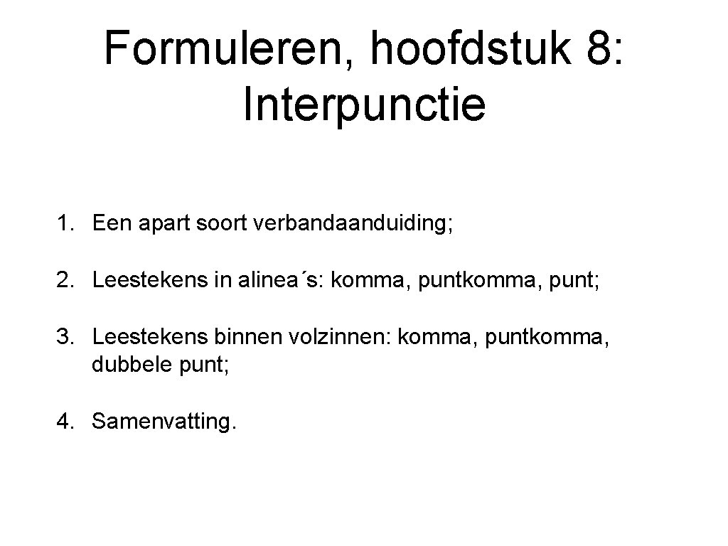 Formuleren, hoofdstuk 8: Interpunctie 1. Een apart soort verbandaanduiding; 2. Leestekens in alinea´s: komma,