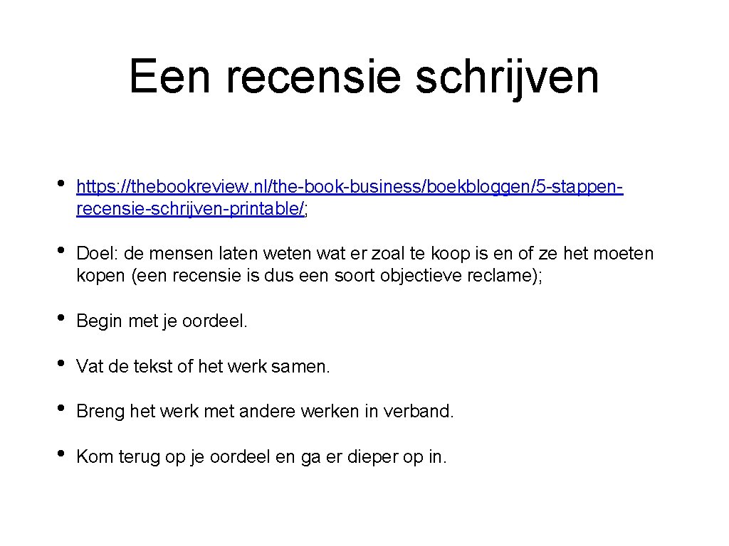 Een recensie schrijven • https: //thebookreview. nl/the-book-business/boekbloggen/5 -stappenrecensie-schrijven-printable/; • Doel: de mensen laten weten