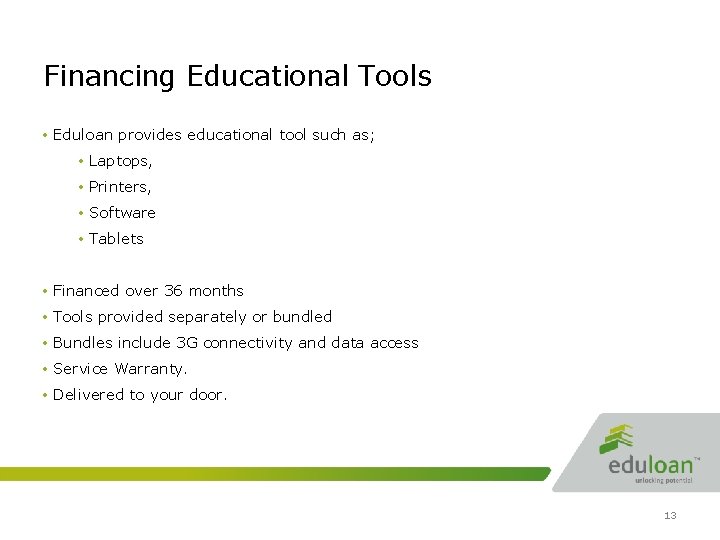 Financing Educational Tools • Eduloan provides educational tool such as; • Laptops, • Printers,