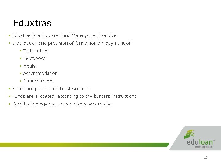 Eduxtras § Eduxtras is a Bursary Fund Management service. § Distribution and provision of