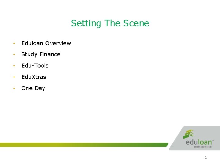 Setting The Scene • Eduloan Overview • Study Finance • Edu-Tools • Edu. Xtras