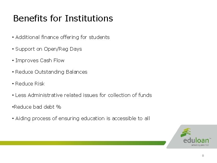Benefits for Institutions • Additional finance offering for students • Support on Open/Reg Days