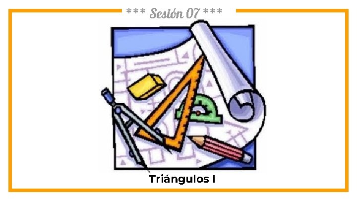 *** Sesión 07 *** Triángulos I 