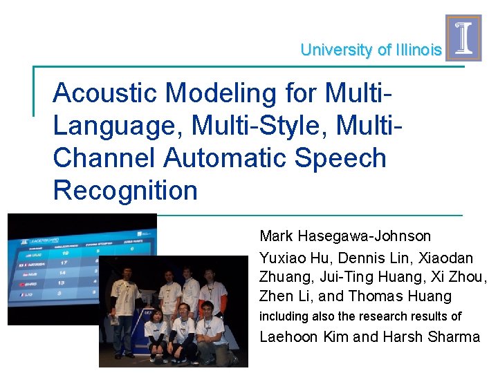University of Illinois Acoustic Modeling for Multi. Language, Multi-Style, Multi. Channel Automatic Speech Recognition