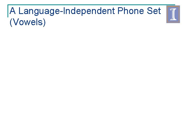 A Language-Independent Phone Set (Vowels) 