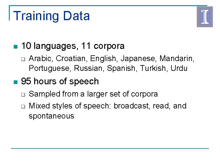 Training Data 10 languages, 11 corpora Arabic, Croatian, English, Japanese, Mandarin, Portuguese, Russian, Spanish,
