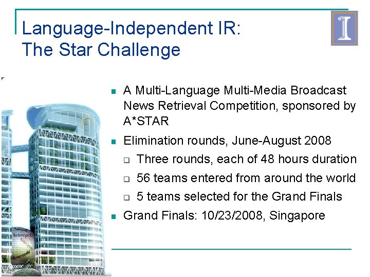 Language-Independent IR: The Star Challenge A Multi-Language Multi-Media Broadcast News Retrieval Competition, sponsored by
