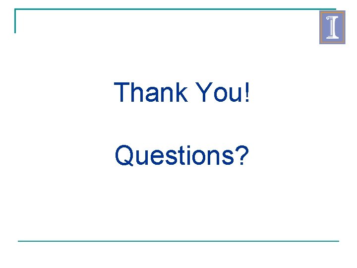 Thank You! Questions? 