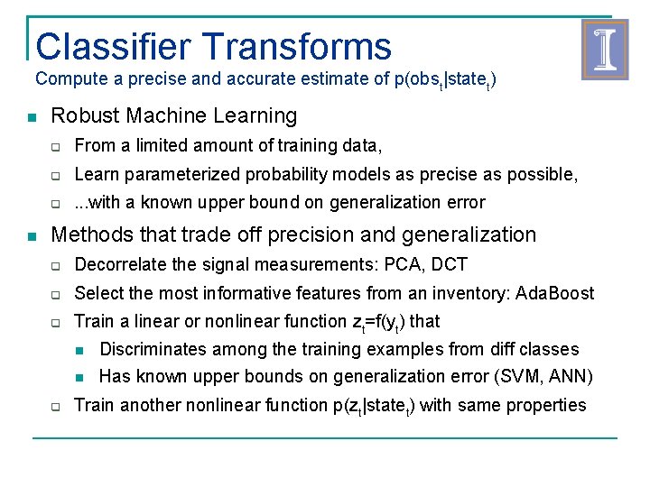 Classifier Transforms Compute a precise and accurate estimate of p(obst|statet) Robust Machine Learning From