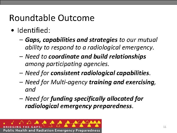 Roundtable Outcome • Identified: – Gaps, capabilities and strategies to our mutual ability to