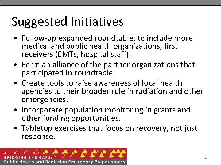 Suggested Initiatives • Follow-up expanded roundtable, to include more medical and public health organizations,