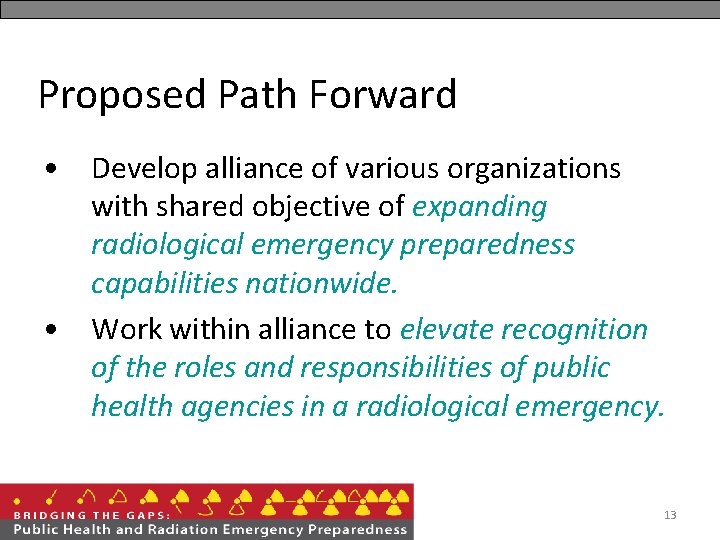Proposed Path Forward • Develop alliance of various organizations with shared objective of expanding