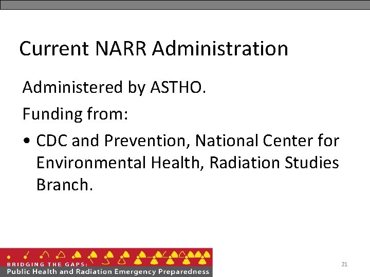 Current NARR Administration Administered by ASTHO. Funding from: • CDC and Prevention, National Center