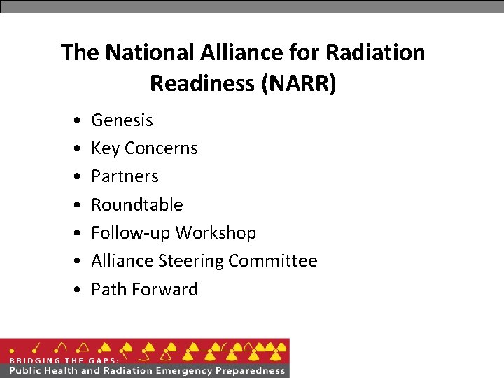 The National Alliance for Radiation Readiness (NARR) • • Genesis Key Concerns Partners Roundtable