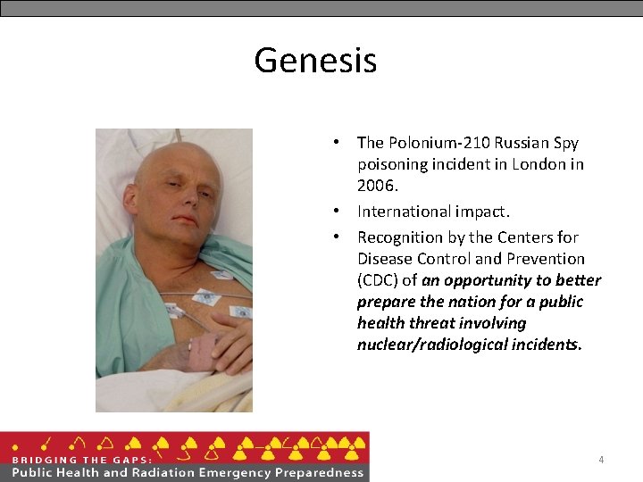 Genesis • The Polonium-210 Russian Spy poisoning incident in London in 2006. • International