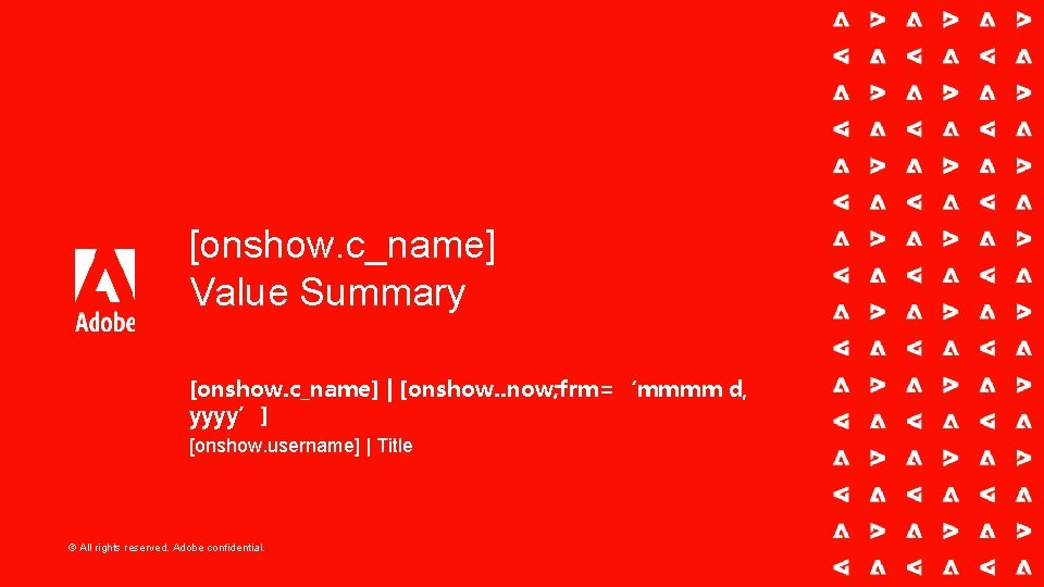 [onshow. c_name] Value Summary [onshow. c_name] | [onshow. . now; frm=‘mmmm d, yyyy’] [onshow.