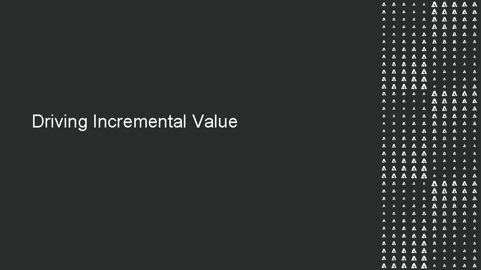 Driving Incremental Value 