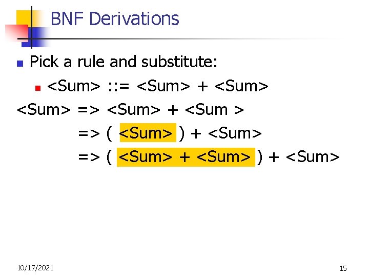 BNF Derivations Pick a rule and substitute: n <Sum> : : = <Sum> +