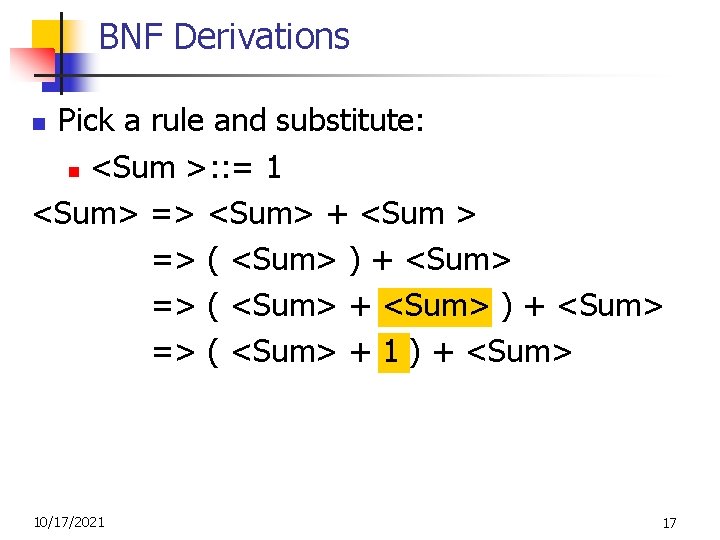 BNF Derivations Pick a rule and substitute: n <Sum >: : = 1 <Sum>