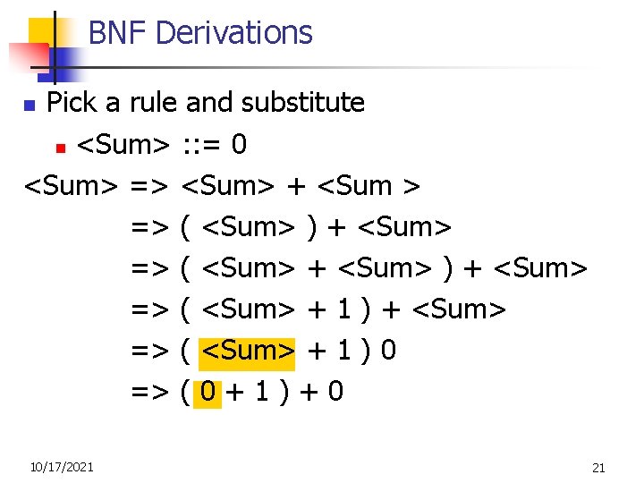 BNF Derivations Pick a rule and substitute n <Sum> : : = 0 <Sum>