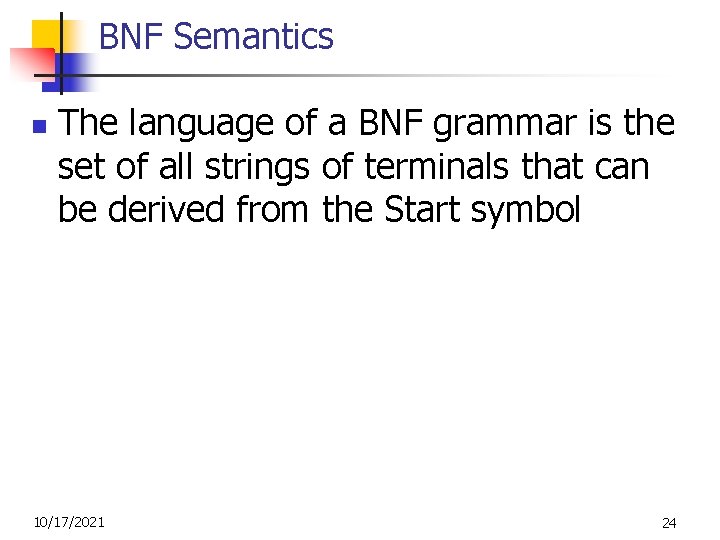 BNF Semantics n The language of a BNF grammar is the set of all