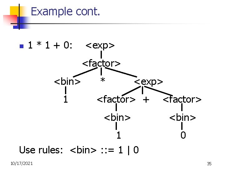 Example cont. n 1 * 1 + 0: <exp> <factor> <bin> 1 * <exp>