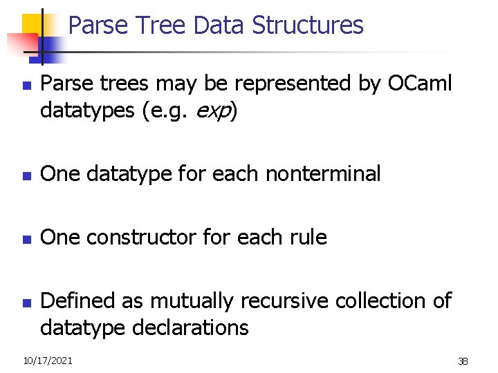 Parse Tree Data Structures n Parse trees may be represented by OCaml datatypes (e.