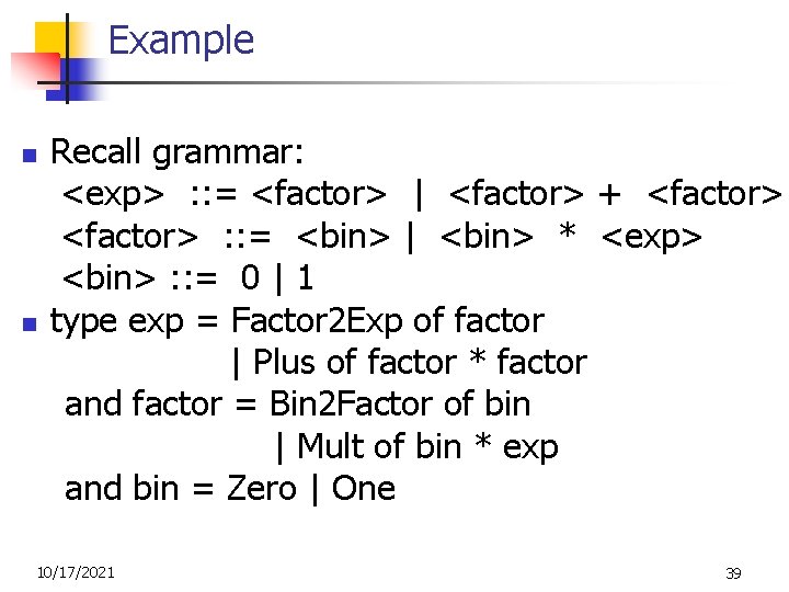 Example n n Recall grammar: <exp> : : = <factor> | <factor> + <factor>