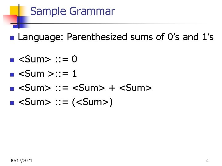 Sample Grammar n n n Language: Parenthesized sums of 0’s and 1’s <Sum> :