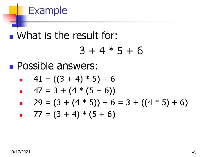 Example What is the result for: 3+4*5+6 n Possible answers: n n n 10/17/2021