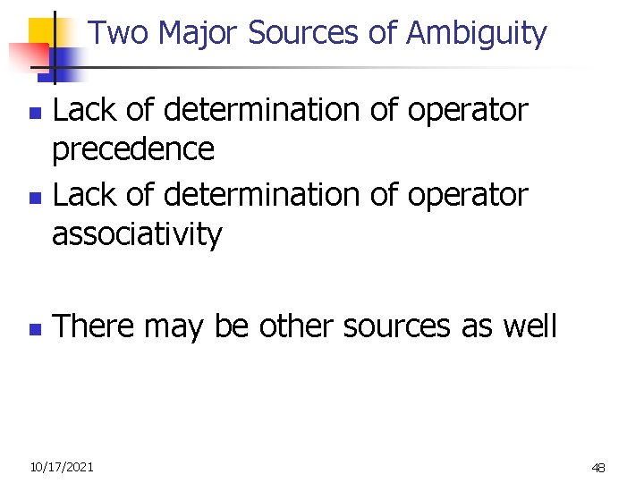 Two Major Sources of Ambiguity Lack of determination of operator precedence n Lack of