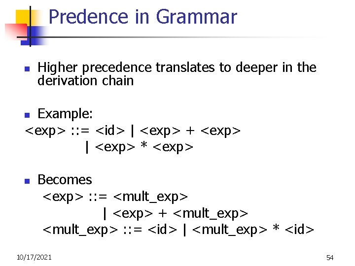 Predence in Grammar n Higher precedence translates to deeper in the derivation chain Example: