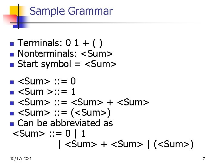 Sample Grammar n n n Terminals: 0 1 + ( ) Nonterminals: <Sum> Start