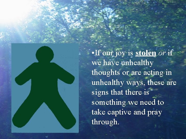  • If our joy is stolen or if we have unhealthy thoughts or