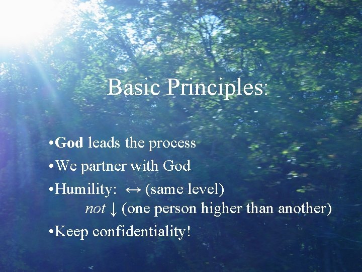 Basic Principles: • God leads the process • We partner with God • Humility: