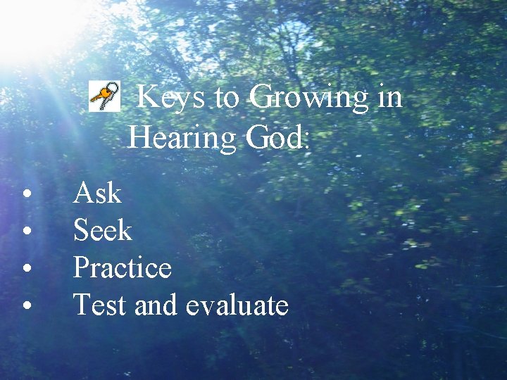 Keys to Growing in Hearing God: • • Ask Seek Practice Test and evaluate