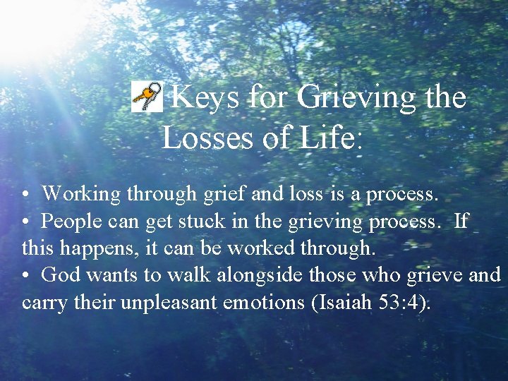 Keys for Grieving the Losses of Life: • Working through grief and loss is