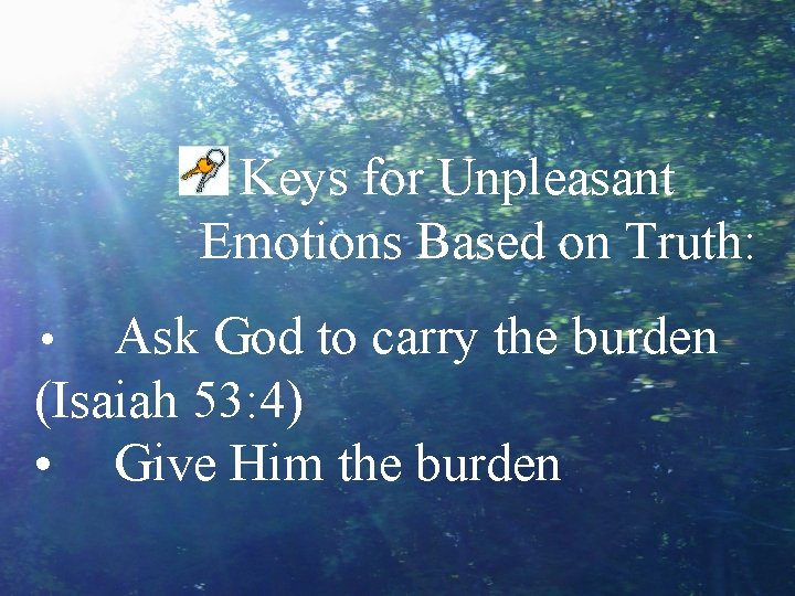 Keys for Unpleasant Emotions Based on Truth: Ask God to carry the burden (Isaiah