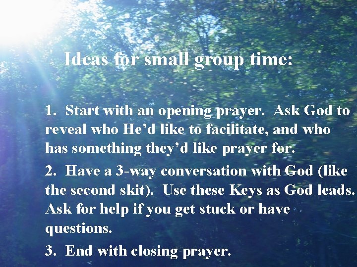 Ideas for small group time: 1. Start with an opening prayer. Ask God to