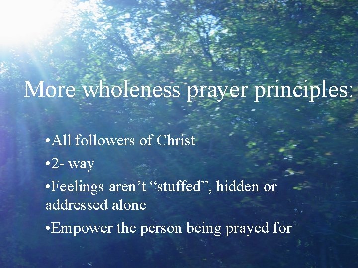 More wholeness prayer principles: • All followers of Christ • 2 - way •