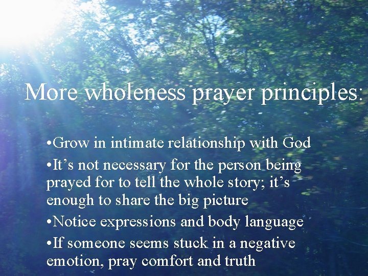 More wholeness prayer principles: • Grow in intimate relationship with God • It’s not